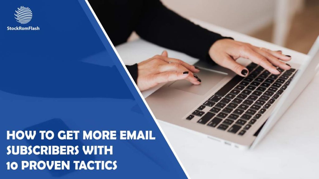 how to get more email subscribers with 10 proven tactics