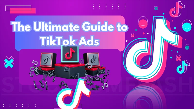 The Ultimate Guide to TikTok Ads